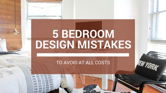 5 Bedroom Design Mistakes to Avoid At All Costs