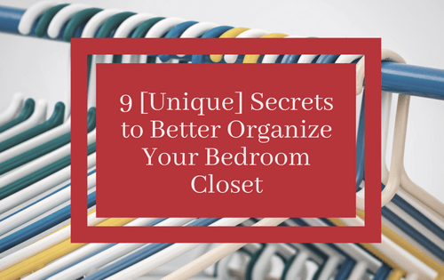 9 Unique Secrets to Better Organize Your Bedroom Closet