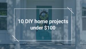 10 DIY Home Projects Under $100 That Instantly Refresh Your Space